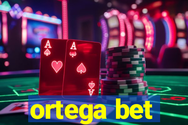 ortega bet